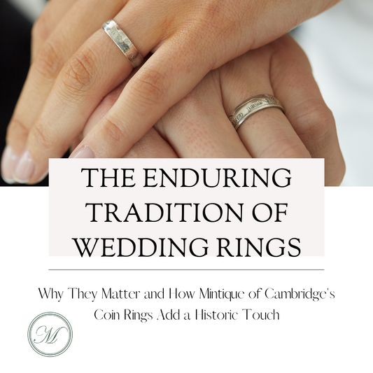 The Enduring Tradition of Wedding Rings: Why They Matter and How Mintique of Cambridge's Coin Rings Add a Historic Touch